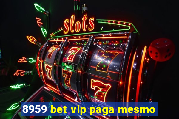 8959 bet vip paga mesmo